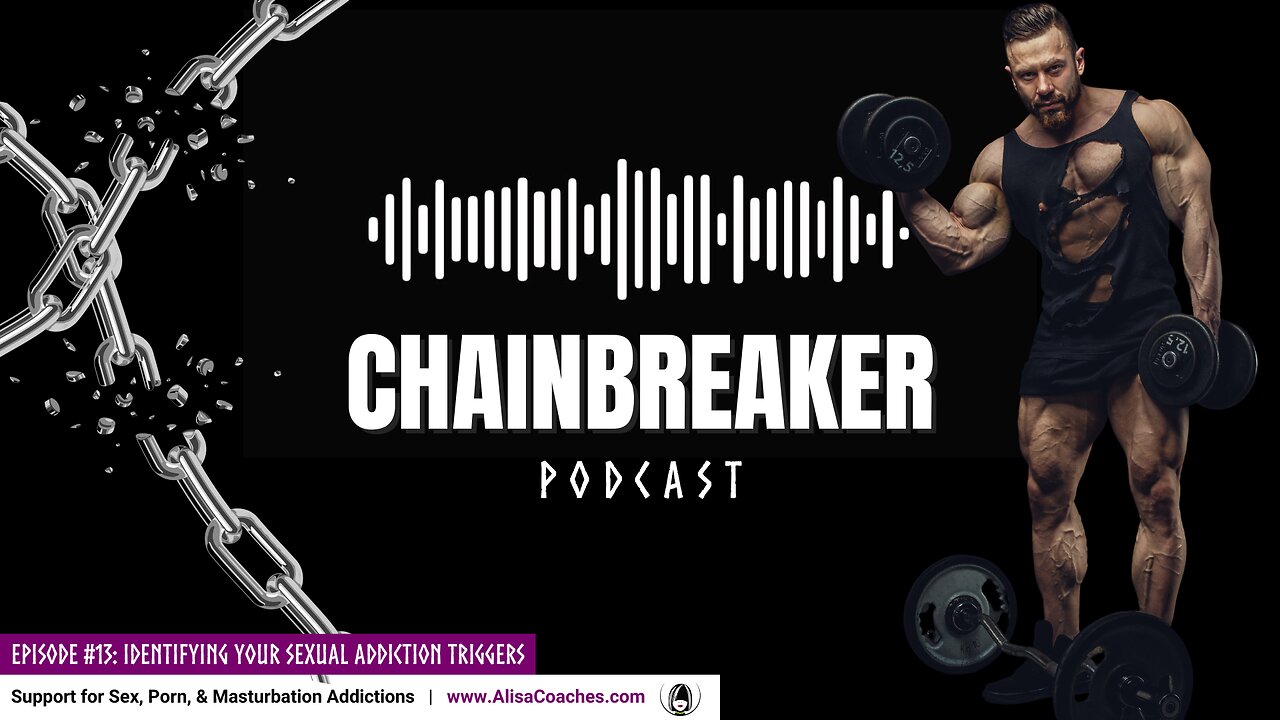 Identifying Your Sexual Addiction Triggers (Chainbreaker E13)