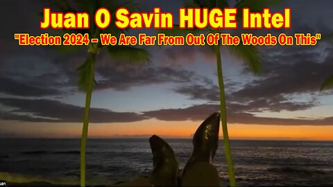 Juan O Savin HUGE Intel 11/24/24: "Election 2024 – We Are Far From Out Of The Woods On This"