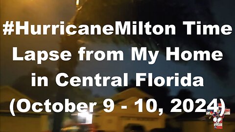 #HurricaneMilton Time Lapse from My Home in Central Florida (October 9 - 10, 2024)