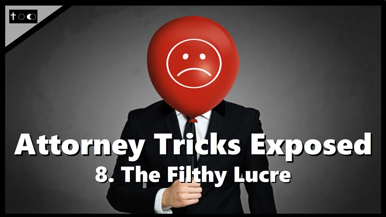 Attorney Tricks Exposed #8 - "The Filthy Lucre"