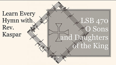 LSB 470 O Sons and Daughters of the King ( Lutheran Service Book )