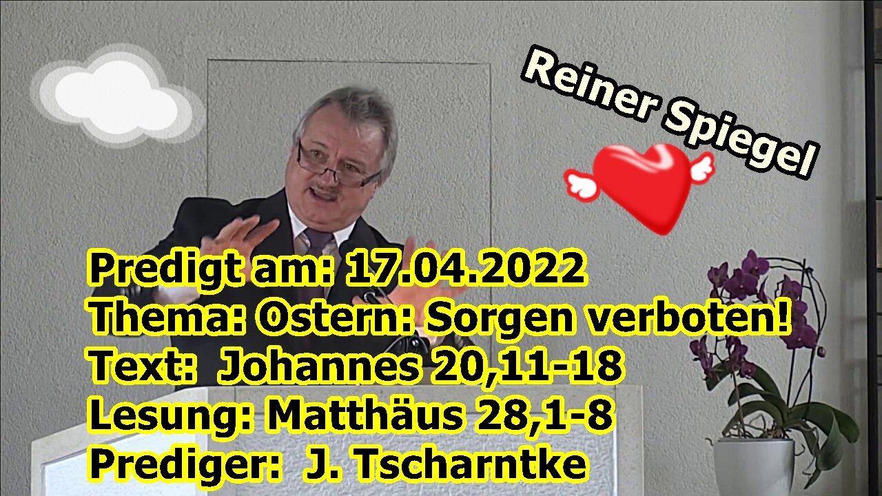 Sorgen verboten! Text: Johannes 20,11-18 Lesung: Matthäus 28,1-8 Prediger: J. Tscharntke