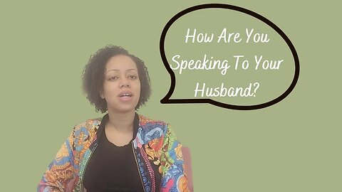 Speaking To Your Husband | Wifehood And Marriage