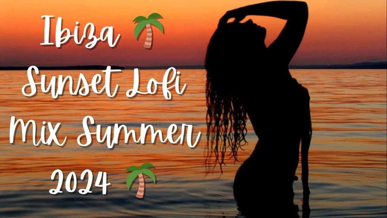 Ibiza 🌴 Sunset Lofi Mix Summer 2024 🌴