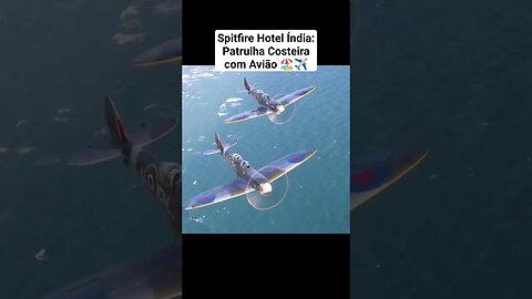 Spitfire Hotel Índia: Patrulha Costeira com Avião 🏖️✈️ #war #guerra #ww2