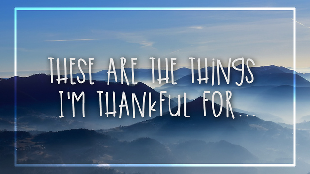 These Are the Things I'm Thankful For...