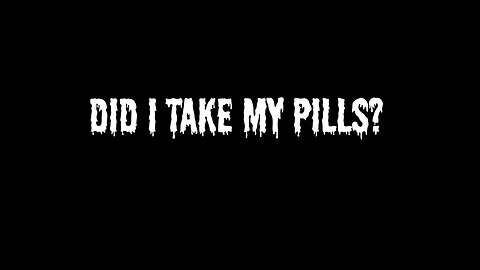 Did I Take My Pills?