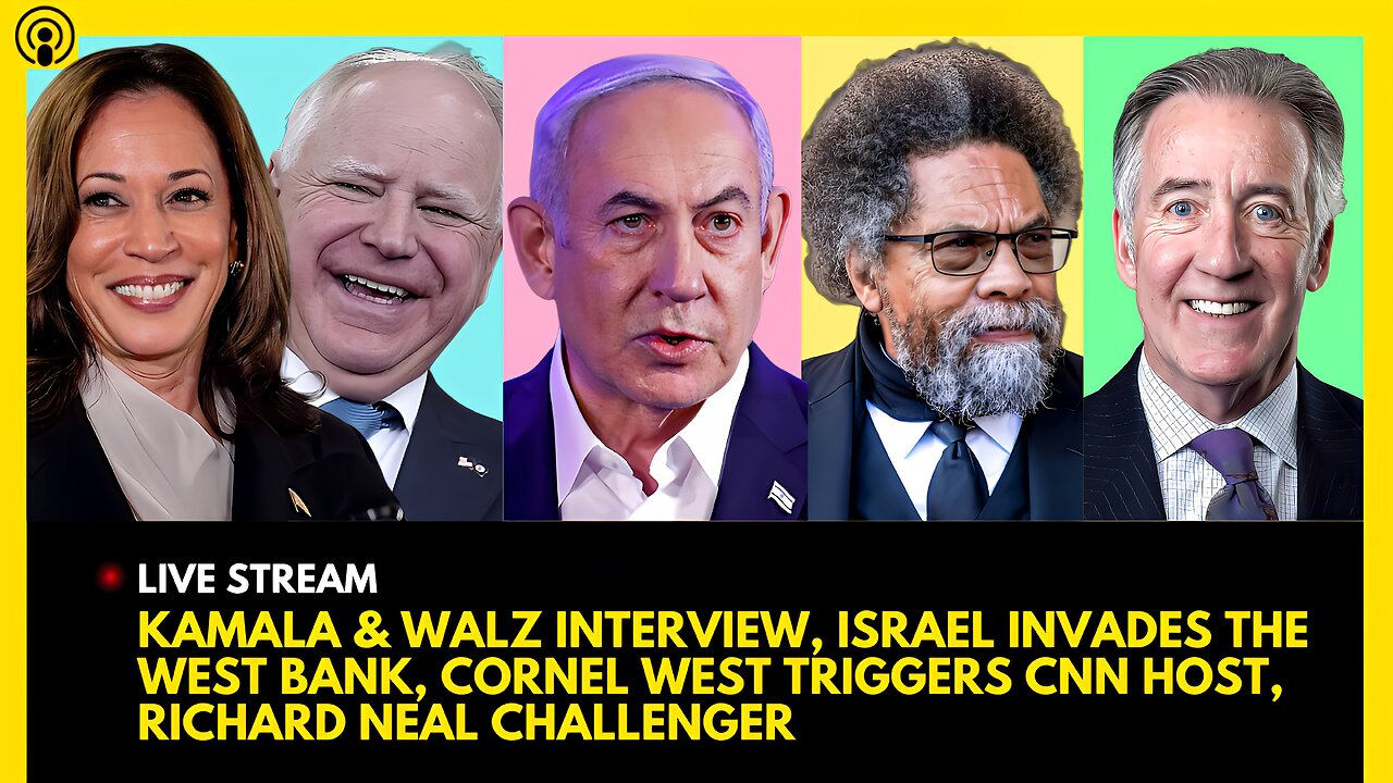 KAMALA & WALZ INTERVIEW, ISRAEL ENTERS WEST BANK, CORNEL WEST TRIGGERS CNN, RICHIE NEAL CHALLENGER