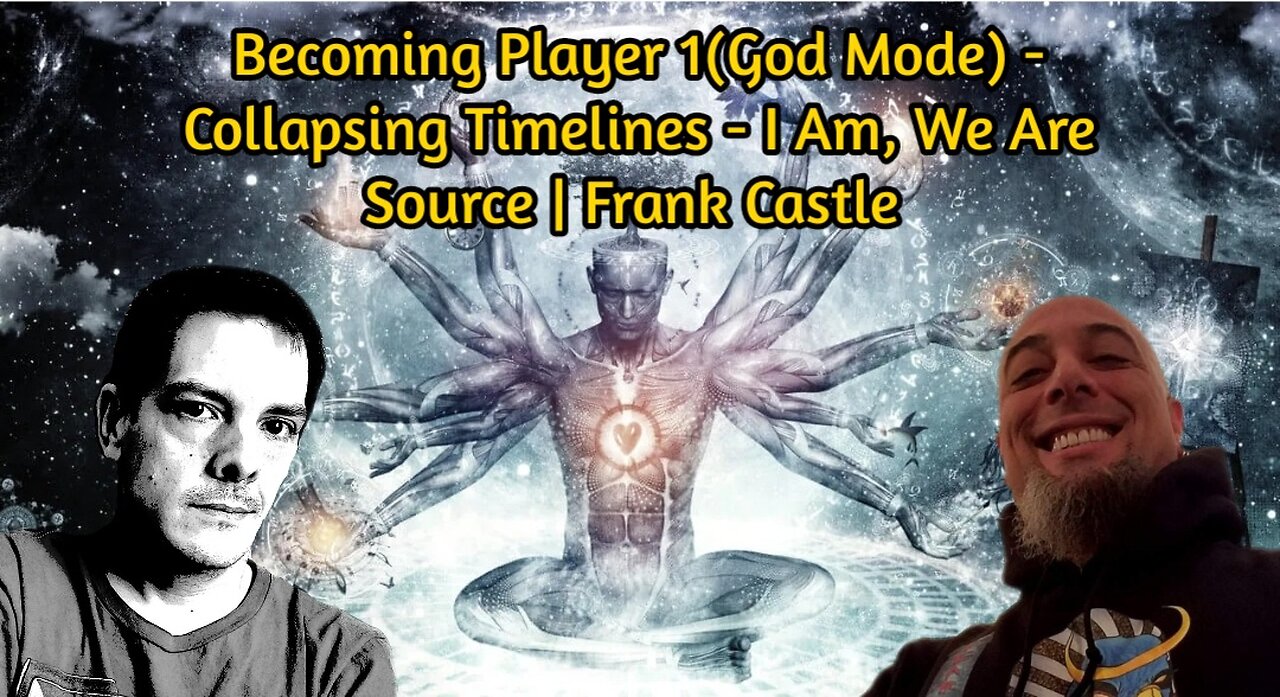 Becoming Player 1(God Mode) - Collapsing Timelines - I Am, We Are Source | Frank Castle