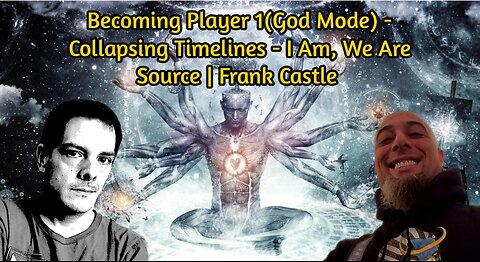 Becoming Player 1(God Mode) - Collapsing Timelines - I Am, We Are Source | Frank Castle