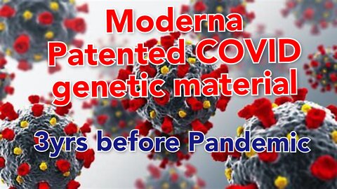 A gene sequence found in COVID 19 was patented by Moderna 3 years before the Pandemic.