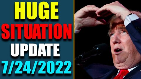 BIG SITUATION EXCLUSIVE UPDATE TODAY'S JULY 24, 2022
