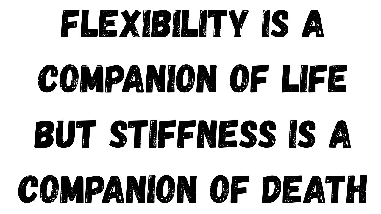 02 Key Takeaway: Flexibility is a Companion of Life, but Stiffness is a Companion of Death