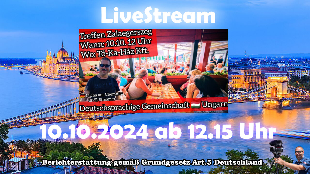 Live Stream on 10.10.2024 from HUNGARY Reporting according to Basic Law Art.5 Germany