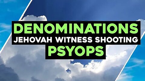 DENOMINATIONS | Jehovah Witness Shooting | PSYOPS