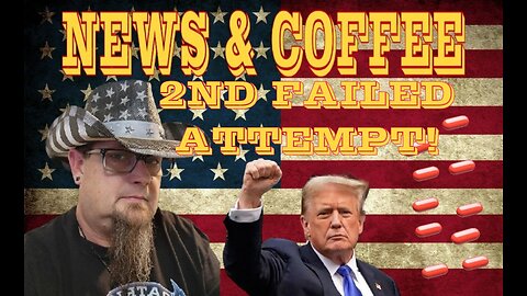 NEWS & COFFEE- THE 2ND ATTEMPT ON PRESIDENT DONALD J TRUMP'S LIFE.