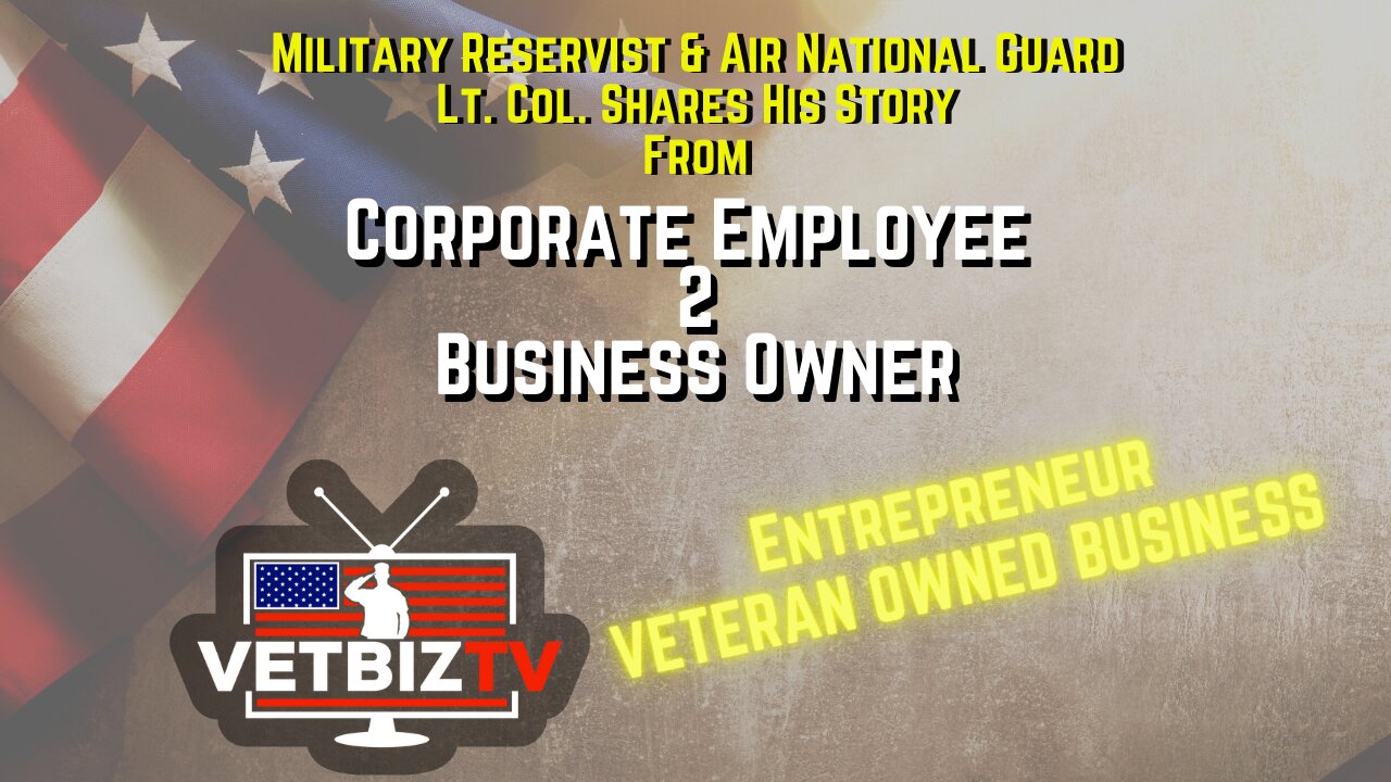 Military Veterans in Business... Corporate Employee to Entrepreneur. How did he do it?