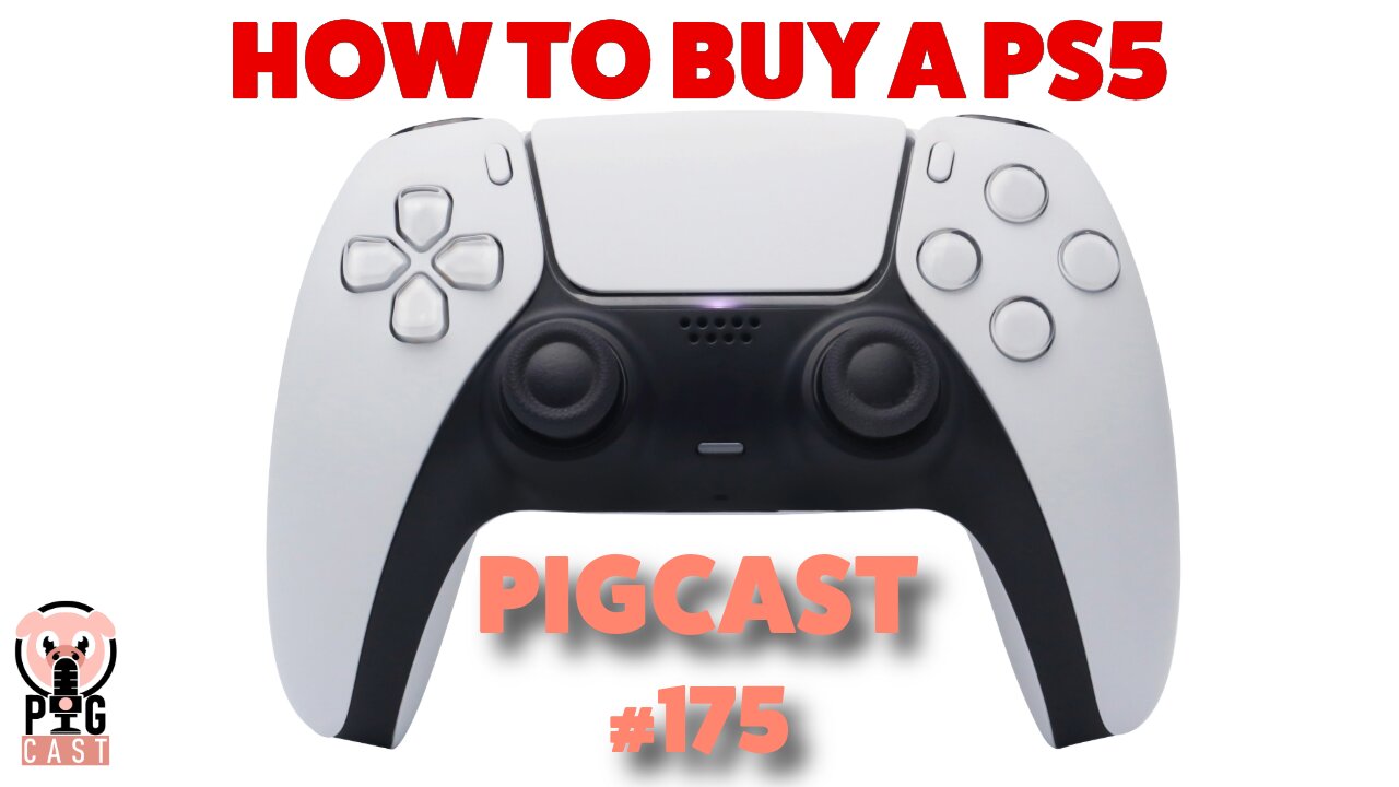 How To Get A Playstation 5 - PigCast #175