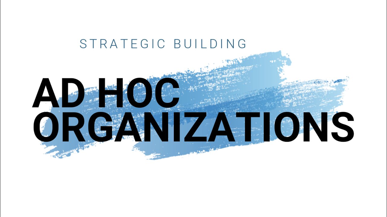 STRATEGIC BUILDING | AD HOC ORGANIZATIONS