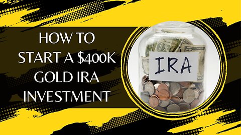 How To Start A $400k Gold IRA Investment