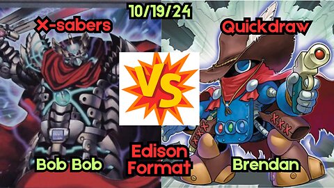 Edison Format X-saber Vs Quickdraw - Yugioh 10-19-24