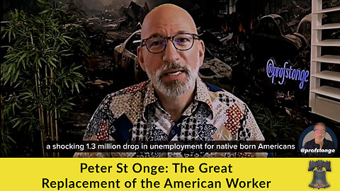 Peter St Onge: The Great Replacement of the American Worker