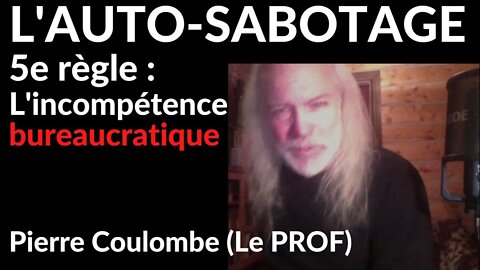 L'AUTO-SABOTAGE : 5e règle - L'INCOMPÉTENCE BUREAUCRATIQUE... # 152