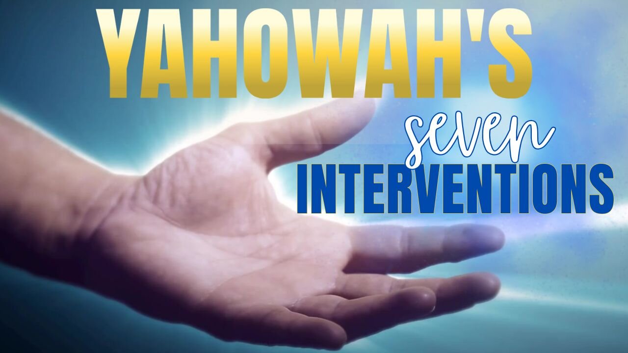 Yahowah's Seven Interventions