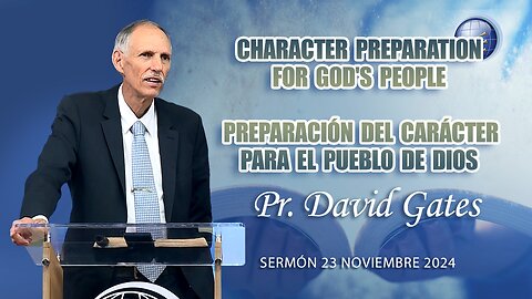 Character Preparation for God's People / Preparación del Carácter para el Pueblo de Dios | Pr. Gates