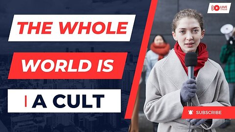 The Whole World Is a Cult