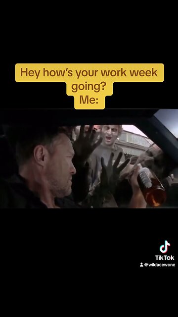 Getting asked how’s the work week going