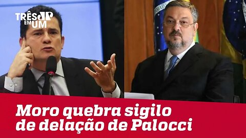 Moro derruba sigilo de delação de Palocci