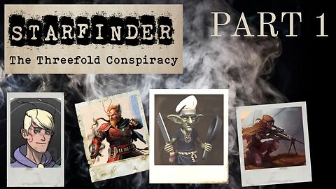 Starfinder: The Threefold Conspiracy Part 1