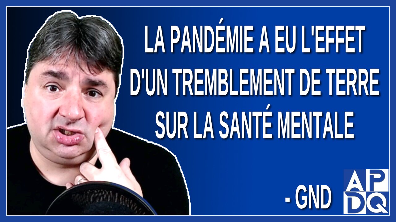 La pandémie a eu l'effet d'un tremblement de terre sur la santé mentale. Dit GND