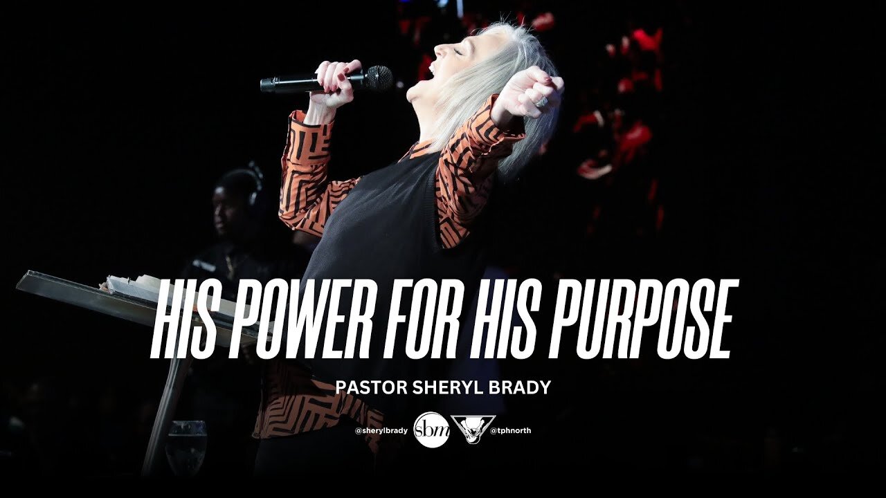 His Power for His Purpose -- Pastor Sheryl Brady