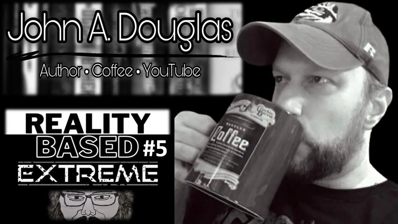 Reality Based Extreme #5: John A Douglas