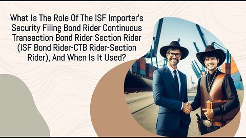 Navigating Customs Bond Riders: Understanding ISF, CTB, and Section Riders
