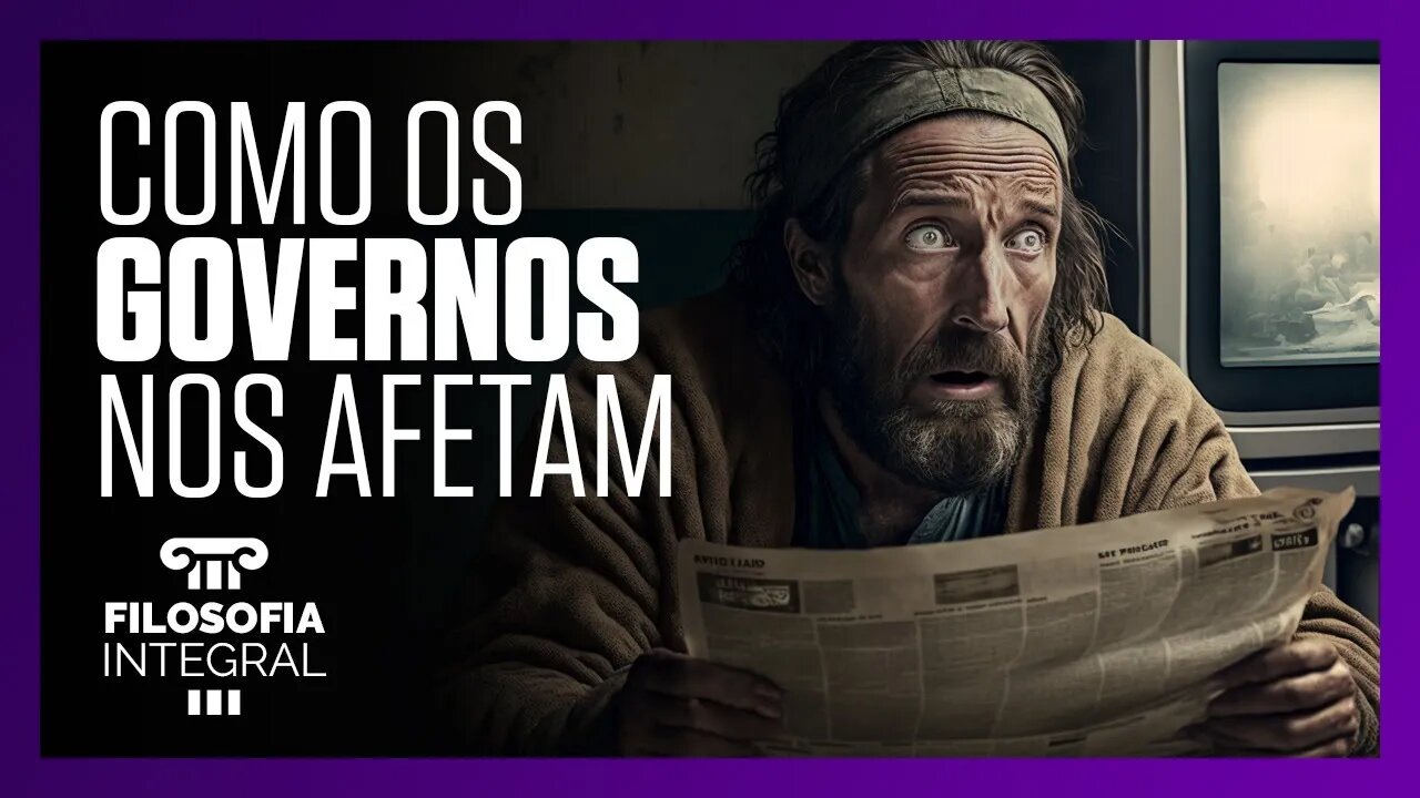 Como os governos nos afetam | Filosofia Integral