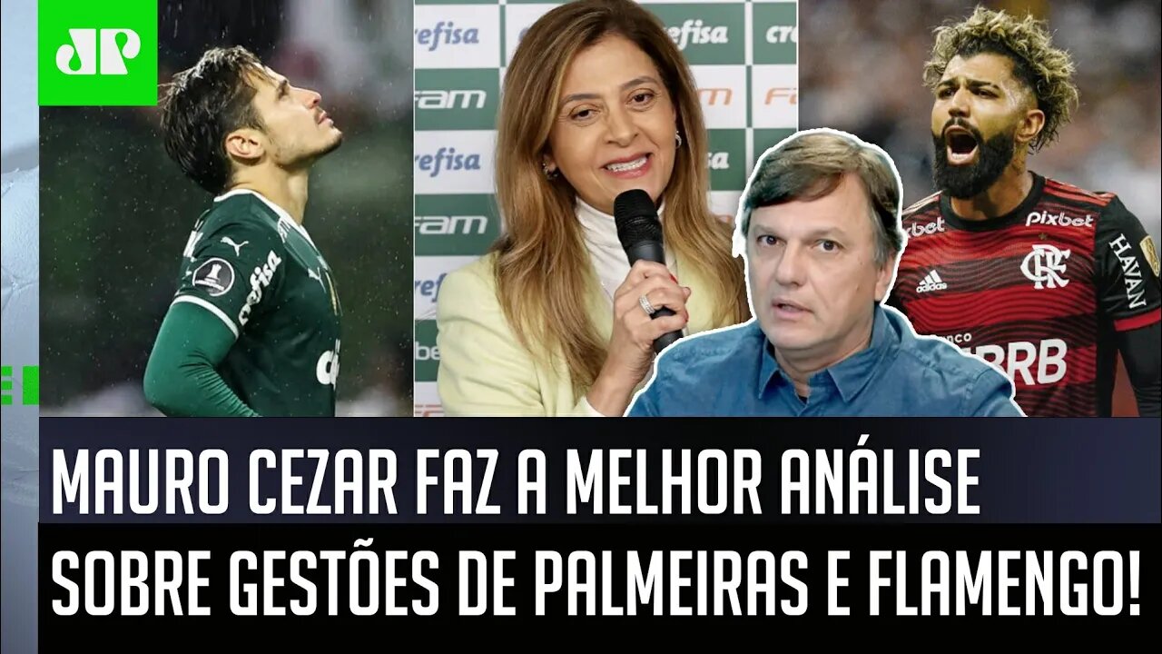 "Gente, é UMA TOLICE FALAR ISSO do Palmeiras!" Mauro Cezar ELOGIA gestões de Verdão e Flamengo!