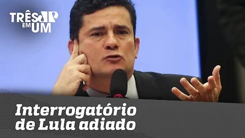 Moro adia interrogatório de Lula