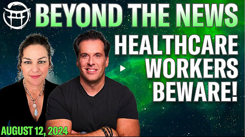 HEALTHCARE WORKERS BEWARE! - BEYOND THE NEWS (EXCERPT) AUG 12