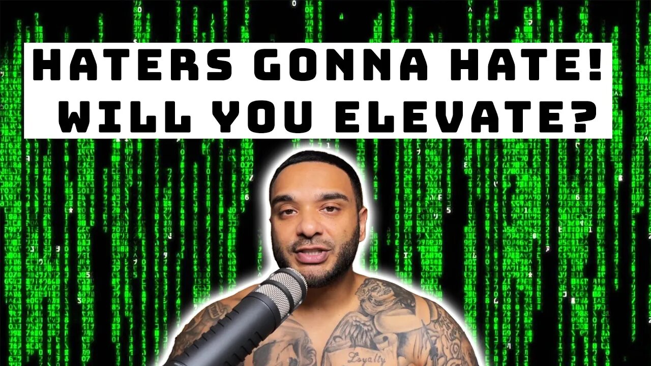 Haters Gonna Hate! Will You Elevate?