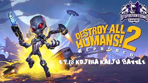 Destroy All Humans! 2 Ep 18 Kojira Kaiju Battle!