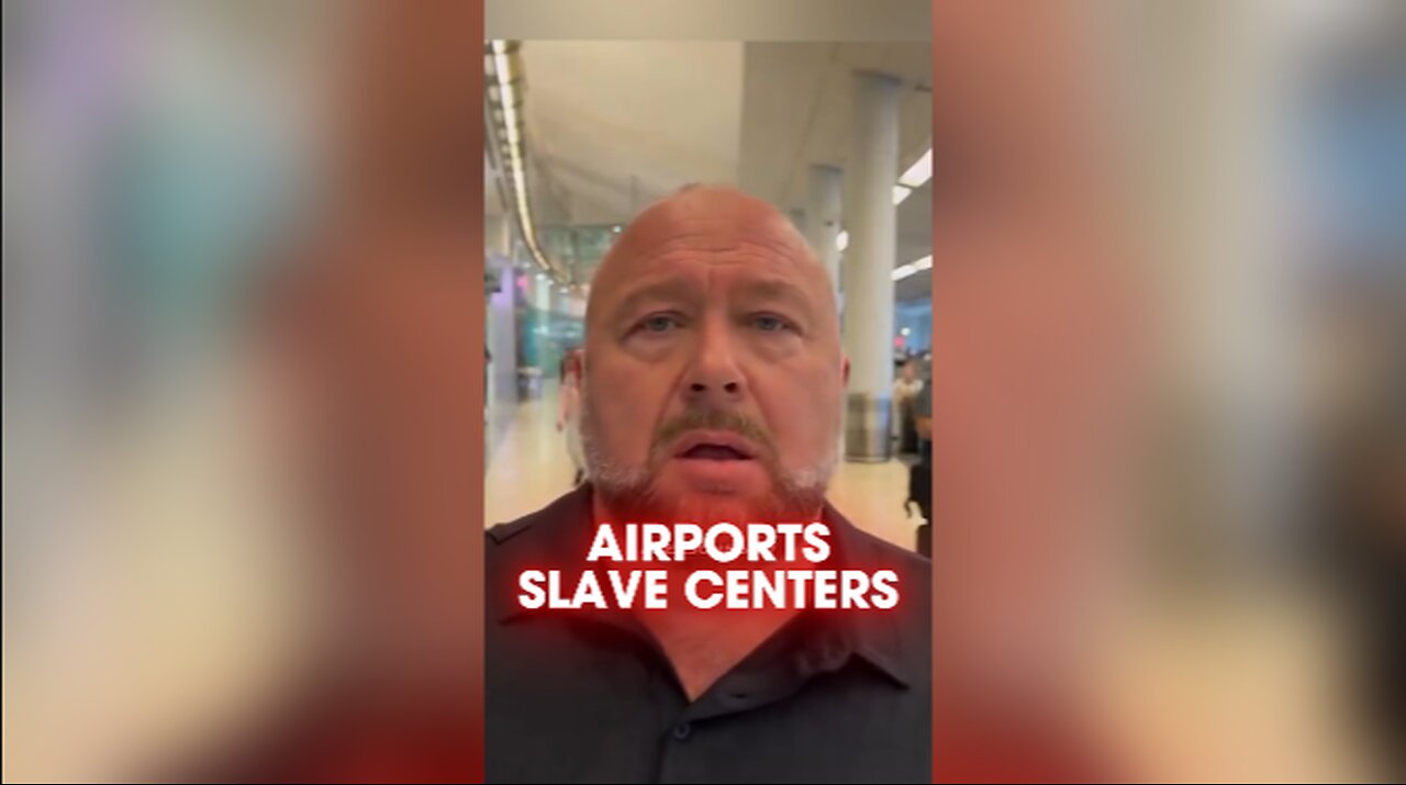 Alex Jones: Airports Are Slave Training Centers - 9/24/24