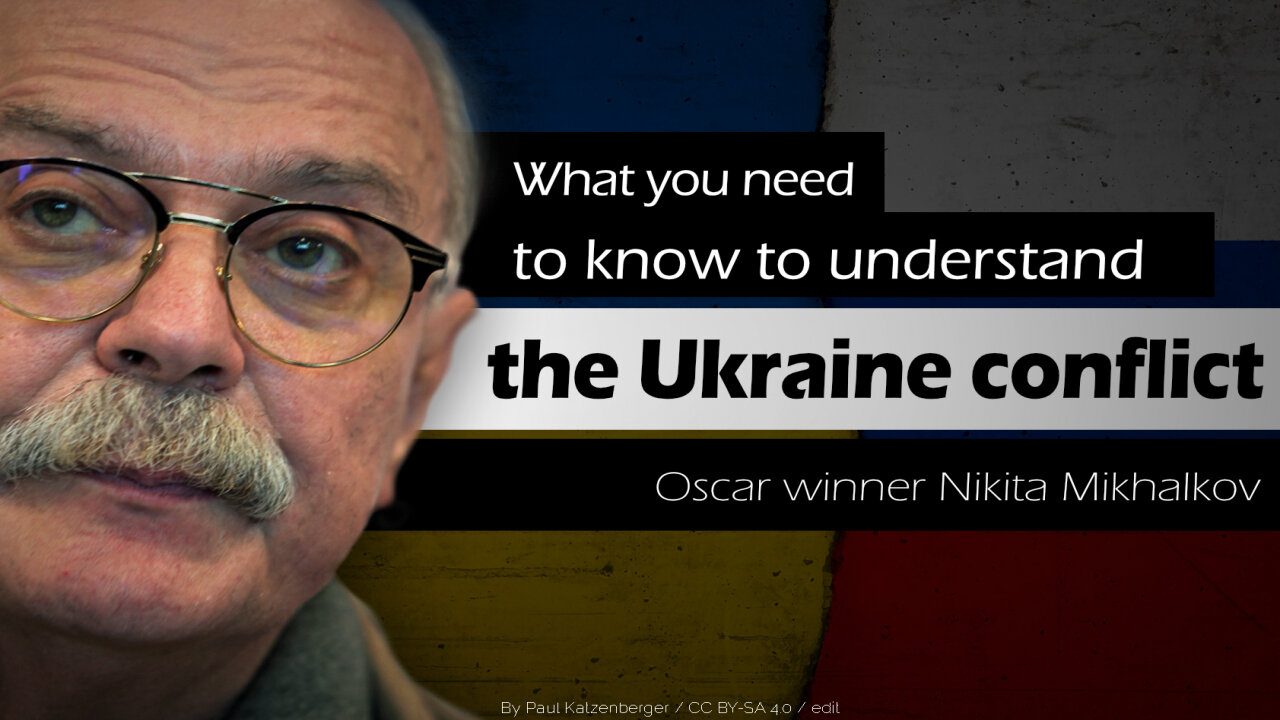 Oscar winner Nikita Mikhalkov: What you need to know to understand| www.kla.tv/22481