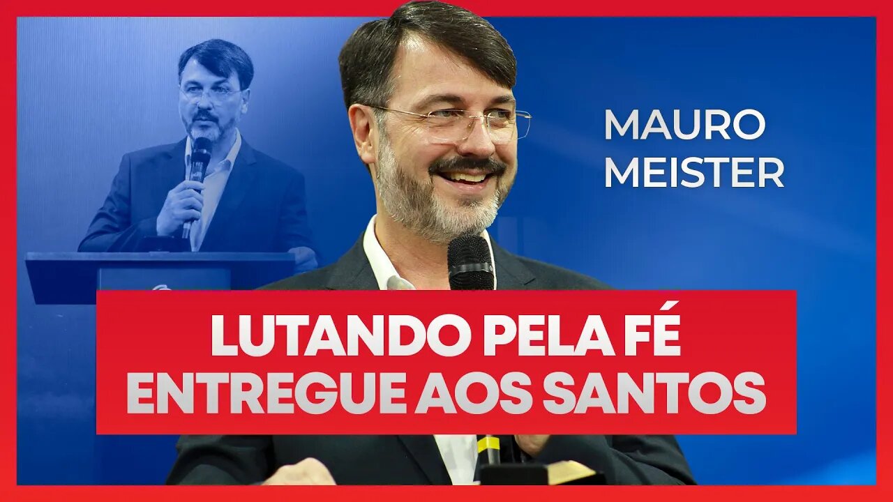 LUTANDO PELA FÉ ENTREGUE AOS SANTOS - Mauro Meister | (Consciência Cristã 2022)