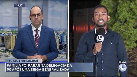 Santana do Paraíso: Família foi Parar na Delegacia da PC após uma Briga Generalizada.