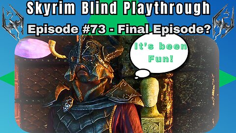 Skyrim Budjo Blind Playthrough Ep. #73 - Final Episode?