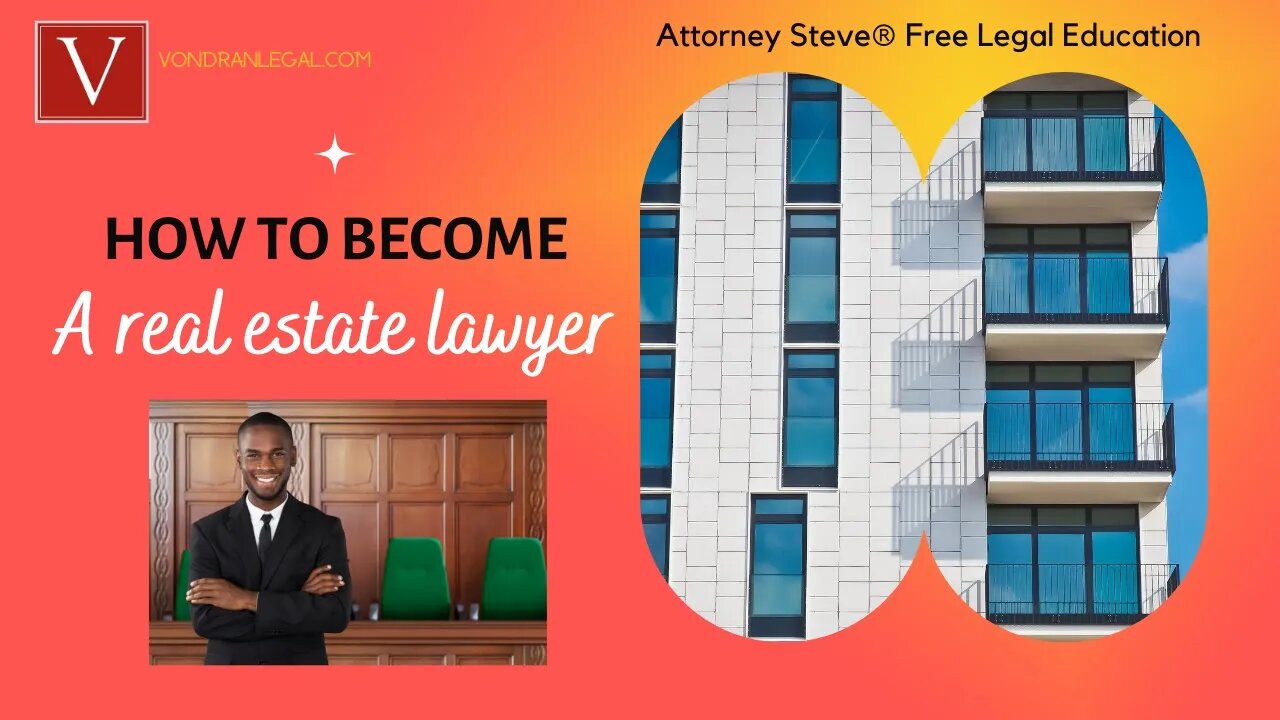 How to become a real estate lawyer by Attorney Steve®