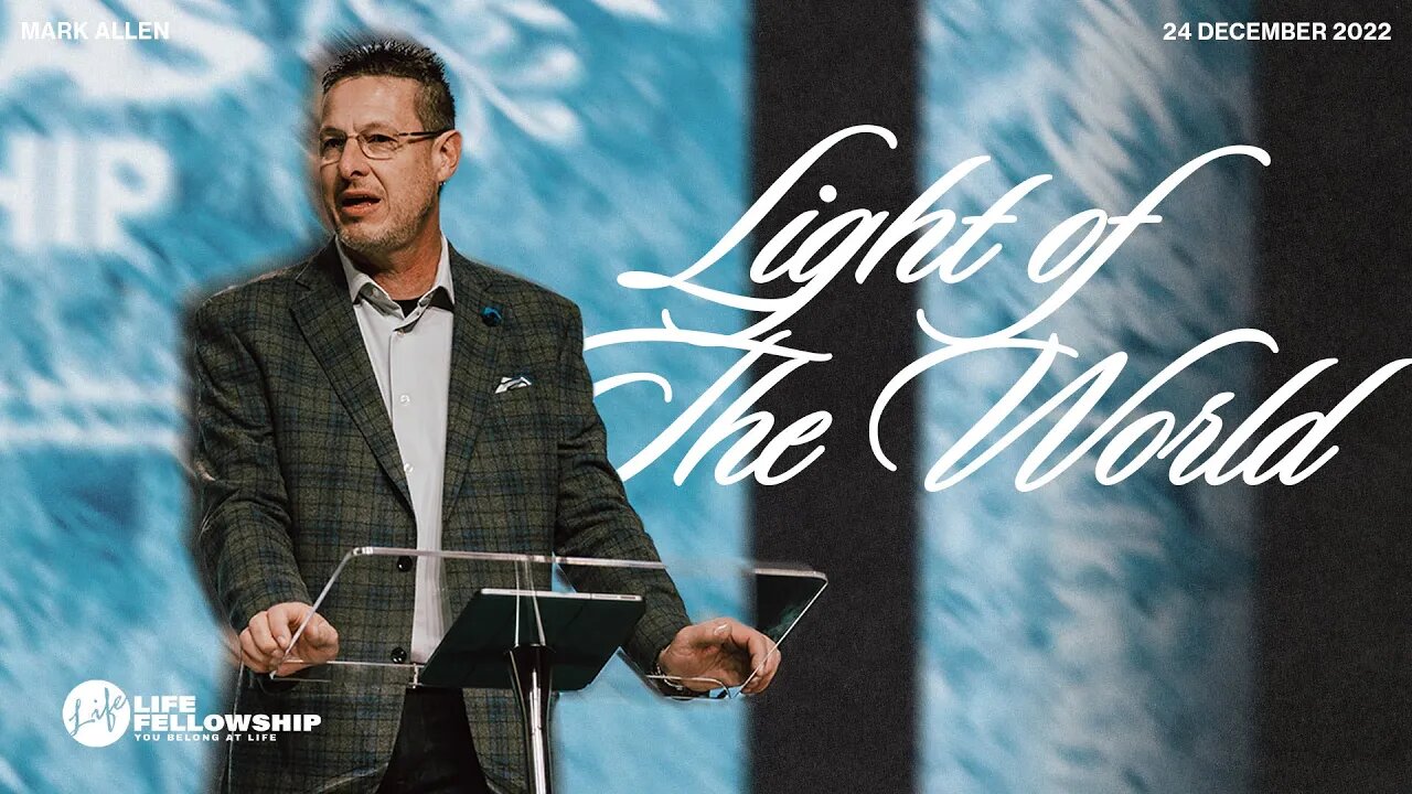 LIGHT OF THE WORLD | MARK ALLEN | LIFE FELLOWSHIP